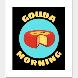 Gouda Morning | Gouda Pun Posters and Art